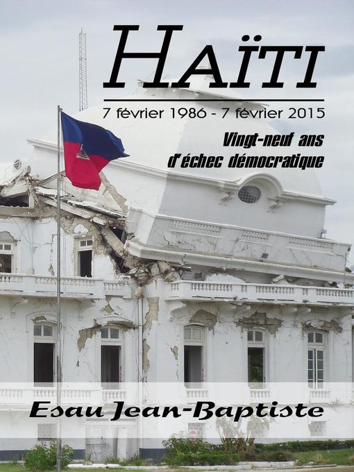 Title details for Haïti 7 février 1986--7 février 2015 by Esau Jean-Baptiste - Available